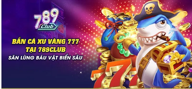 ban ca xu vang 777 Tổng quan về Bắn cá Xu Vàng 777