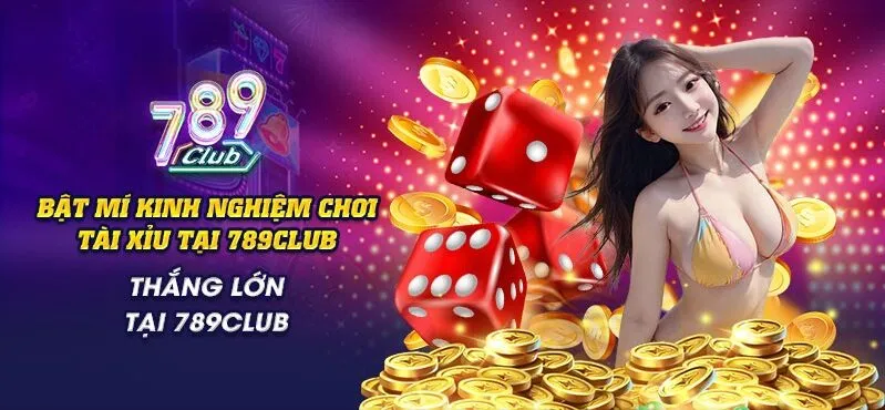 kinh nghiem choi tai Tổng quan về kinh nghiệm chơi Tài Xỉu Tại 789Club