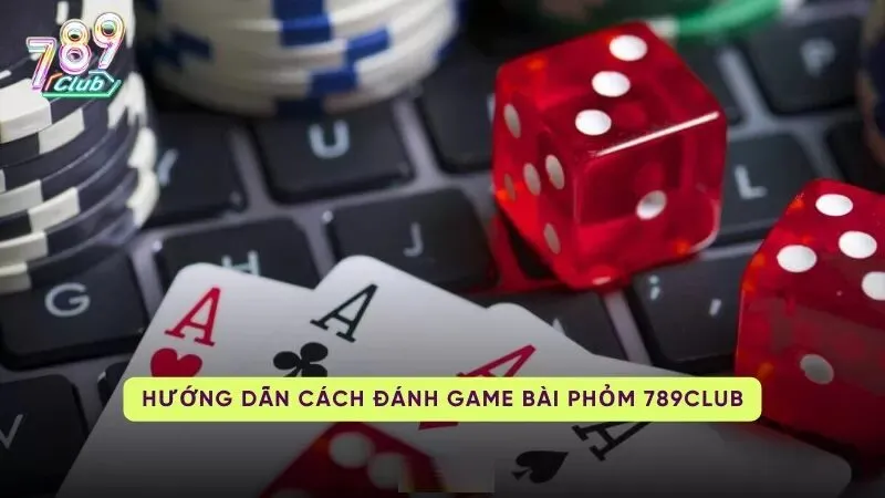 phom 789club 2 Hướng dẫn chơi Phỏm 789Club cho người mới