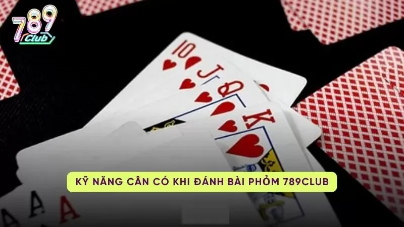 phom 789club 3 Tổng hợp các ký năng và chiến thuật để danh chiến thắng Phỏm 789Club