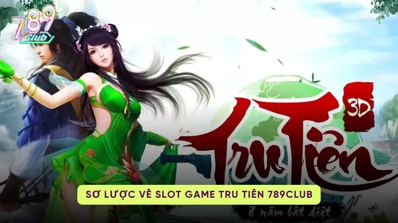 tru tien 789club 1 Tổng quan Tru Tiên 789Club
