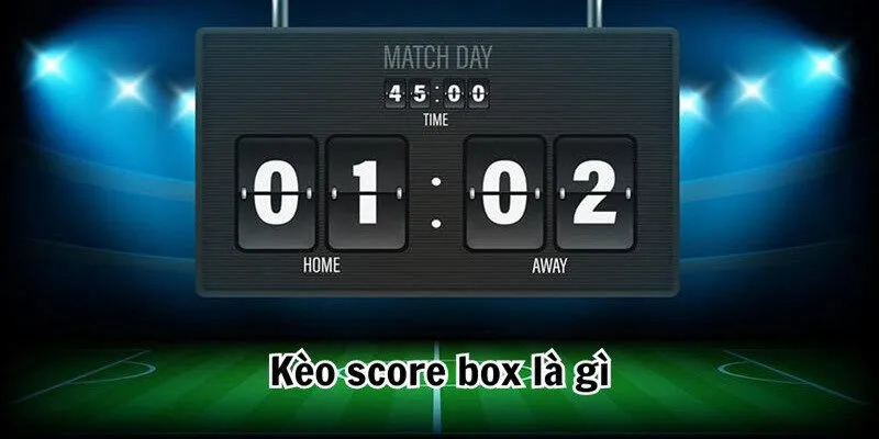 vn 11134207 7r98o lm8qoq1sv3dr6e Tổng quan về kèo chấp Score Box